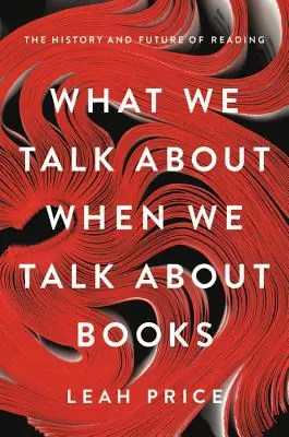 De qué hablamos cuando hablamos de libros: Historia y futuro de la lectura - What We Talk about When We Talk about Books: The History and Future of Reading