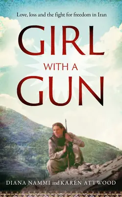 Girl with a Gun: Amor, pérdida y lucha por la libertad en Irán - Girl with a Gun: Love, Loss and the Fight for Freedom in Iran