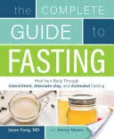 La Guía Completa del Ayuno: Cure su cuerpo a través del ayuno intermitente, de días alternos y prolongado - The Complete Guide to Fasting: Heal Your Body Through Intermittent, Alternate-Day, and Extended Fasting