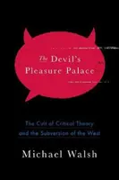 El palacio del placer del diablo: El culto a la teoría crítica y la subversión de Occidente - The Devil's Pleasure Palace: The Cult of Critical Theory and the Subversion of the West