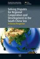 Resolución de conflictos para la cooperación regional y el desarrollo en el Mar de China Meridional: Una perspectiva china - Solving Disputes for Regional Cooperation and Development in the South China Sea: A Chinese Perspective