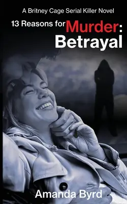 13 Razones para asesinar: Betrayal: Una novela de la asesina en serie Britney Cage (13 razones para asesinar nº 6) - 13 Reasons for Murder: Betrayal: A Britney Cage Serial Killer Novel (13 Reasons for Murder #6)