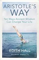 El camino de Aristóteles - Diez maneras en que la sabiduría antigua puede cambiar su vida - Aristotle's Way - Ten Ways Ancient Wisdom Can Change Your Life