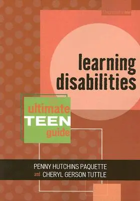 Problemas de Aprendizaje: La guía definitiva para adolescentes - Learning Disabilities: The Ultimate Teen Guide