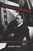 Inventando el mañana: H. G. Wells y el siglo XX - Inventing Tomorrow: H. G. Wells and the Twentieth Century