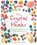 El Sanador de Cristales: Recetas con cristales que cambiarán tu vida para siempre - The Crystal Healer: Crystal Prescriptions That Will Change Your Life Forever