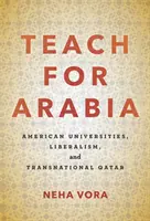 Teach for Arabia: Universidades estadounidenses, liberalismo y Qatar transnacional - Teach for Arabia: American Universities, Liberalism, and Transnational Qatar