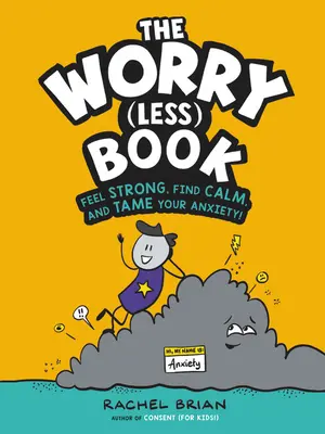 El Libro de (Menos) Preocupaciones: Siéntete fuerte, encuentra la calma y domina tu ansiedad. - The Worry (Less) Book: Feel Strong, Find Calm, and Tame Your Anxiety!