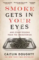 El humo te entra por los ojos - Y otras lecciones del crematorio - Smoke Gets in Your Eyes - And Other Lessons from the Crematorium