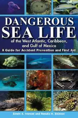 Vida marina peligrosa del Atlántico occidental, el Caribe y el Golfo de México: Guía para la prevención de accidentes y primeros auxilios - Dangerous Sea Life of the West Atlantic, Caribbean, and Gulf of Mexico: A Guide for Accident Prevention and First Aid