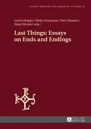 Last Things: Ensayos sobre finales y desenlaces - Last Things: Essays on Ends and Endings