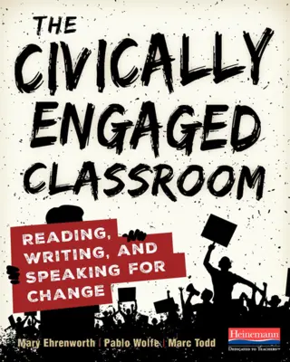 El aula cívicamente comprometida: Leer, escribir y hablar para el cambio - The Civically Engaged Classroom: Reading, Writing, and Speaking for Change