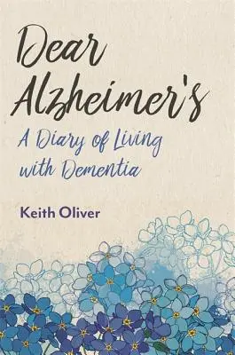 Querido Alzheimer: Diario de una vida con demencia - Dear Alzheimer's: A Diary of Living with Dementia