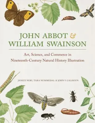 John Abbot y William Swainson Arte, ciencia y comercio en la ilustración de historia natural del siglo XIX - John Abbot and William Swainson: Art, Science, and Commerce in Nineteenth-Century Natural History Illustration