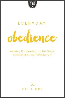 Obediencia cotidiana: Caminar con determinación en su gracia - Everyday Obedience: Walking Purposefully in His Grace