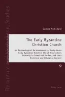 La Iglesia cristiana bizantina primitiva: An Archaeological Re-Assessment of Forty-Seven Early Byzantine Basilical Church Excavations Primarily in Israel. - The Early Byzantine Christian Church: An Archaeological Re-Assessment of Forty-Seven Early Byzantine Basilical Church Excavations Primarily in Israel