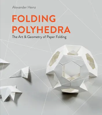 Poliedros plegables: El arte y la geometría del plegado de papel - Folding Polyhedra: The Art & Geometry of Paper Folding