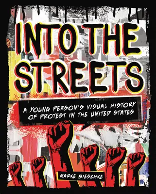 Into the Streets: A Young Person's Visual History of Protest in the United States (En las calles: historia visual de las protestas juveniles en Estados Unidos) - Into the Streets: A Young Person's Visual History of Protest in the United States