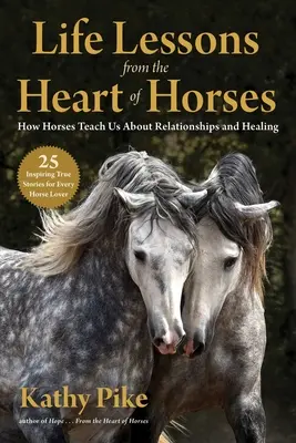Lecciones de vida desde el corazón de los caballos: Cómo nos enseñan los caballos sobre las relaciones y la curación - Life Lessons from the Heart of Horses: How Horses Teach Us about Relationships and Healing