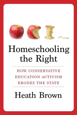 Homeschooling the Right: Cómo el activismo educativo conservador erosiona el Estado - Homeschooling the Right: How Conservative Education Activism Erodes the State