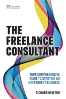 El consultor autónomo: Su guía completa para iniciar un negocio independiente - The Freelance Consultant: Your Comprehensive Guide to Starting an Independent Business