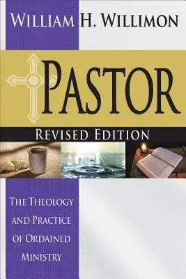 Pastor: Edición revisada: Teología y práctica del ministerio ordenado - Pastor: Revised Edition: The Theology and Practice of Ordained Ministry