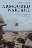 La guerra blindada: Una historia militar, política y global - Armoured Warfare: A Military, Political and Global History