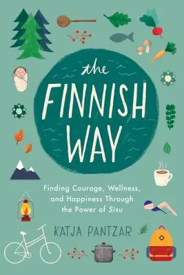 La vía finlandesa: Encontrar el valor, el bienestar y la felicidad a través del poder del sisu - The Finnish Way: Finding Courage, Wellness, and Happiness Through the Power of Sisu