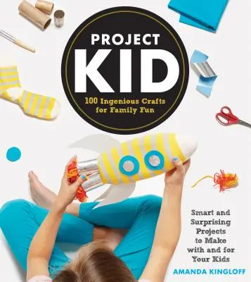 Proyecto Kid: 100 manualidades ingeniosas para divertirse en familia - Project Kid: 100 Ingenious Crafts for Family Fun