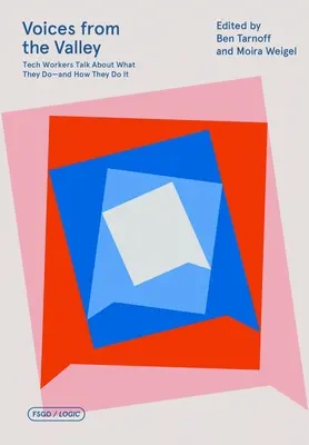Voces del Valle: Los trabajadores de la tecnología hablan de lo que hacen... y de cómo lo hacen - Voices from the Valley: Tech Workers Talk about What They Do--And How They Do It