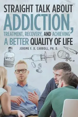 Hablando claro sobre la adicción, el tratamiento, la recuperación y el logro de una mejor calidad de vida - Straight Talk about Addiction, Treatment, Recovery, and Achieving a Better Quality of Life