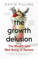 El delirio del crecimiento - La riqueza y el bienestar de las naciones - Growth Delusion - The Wealth and Well-Being of Nations