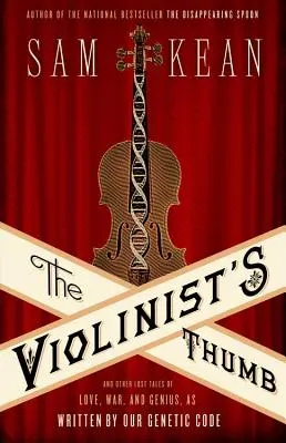 El pulgar del violinista: Y otras historias perdidas de amor, guerra y genialidad, escritas por nuestro código genético. - The Violinist's Thumb: And Other Lost Tales of Love, War, and Genius, as Written by Our Genetic Code