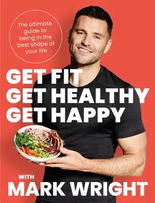 Ponte en forma, ponte sano, ponte feliz - La guía definitiva para estar en la mejor forma de tu vida - Get Fit, Get Healthy, Get Happy - The Ultimate Guide to Being in the Best Shape of Your Life