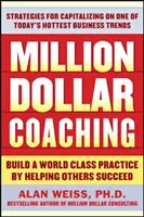 Coaching del Millón de Dólares: Construya una Práctica de Clase Mundial Ayudando a Otros a Triunfar - Million Dollar Coaching: Build a World-Class Practice by Helping Others Succeed