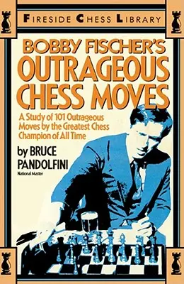 Las escandalosas jugadas de ajedrez de Bobby Fischer - Bobby Fischer's Outrageous Chess Moves