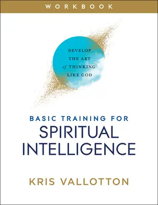 Entrenamiento Básico para la Inteligencia Espiritual: Desarrolle el arte de pensar como Dios - Basic Training for Spiritual Intelligence: Develop the Art of Thinking Like God