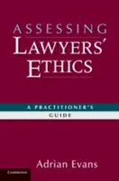 Evaluar la ética de los abogados: Guía del profesional - Assessing Lawyers' Ethics: A Practitioners' Guide