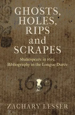 Fantasmas, agujeros, rasgaduras y arañazos: Shakespeare en 1619, bibliografía en la Longue Duree - Ghosts, Holes, Rips and Scrapes: Shakespeare in 1619, Bibliography in the Longue Duree