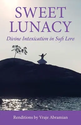 Dulce locura: La intoxicación divina en la literatura sufí - Sweet Lunacy: Divine Intoxication in Sufi Literature