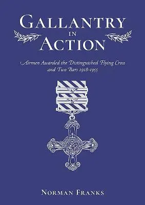 Gallantry in Action: Aviadores condecorados con la Cruz de Vuelo Distinguida y dos barras 1918-1955 - Gallantry in Action: Airmen Awarded the Distinguished Flying Cross and Two Bars 1918-1955