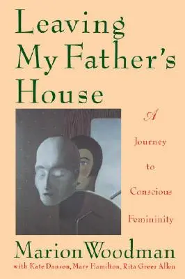 Abandonar la casa paterna: Un viaje hacia la feminidad consciente - Leaving My Father's House: A Journey to Conscious Femininity