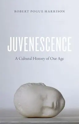 Juvenescence: Historia cultural de nuestra era - Juvenescence: A Cultural History of Our Age