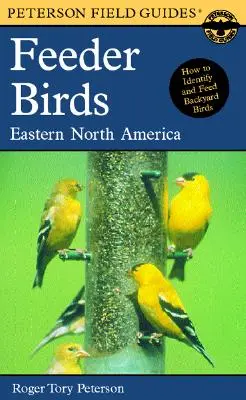 A Peterson Field Guide to Feeder Birds: Eastern and Central North America