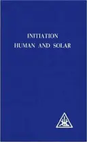 Iniciación Humana y Solar - Initiation, Human and Solar