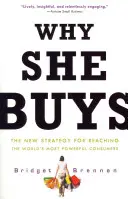 Por qué compra: La nueva estrategia para llegar a los consumidores más poderosos del mundo - Why She Buys: The New Strategy for Reaching the World's Most Powerful Consumers