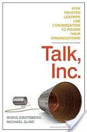 Talk, Inc: Cómo los líderes de confianza utilizan la conversación para impulsar sus organizaciones - Talk, Inc.: How Trusted Leaders Use Conversation to Power Their Organizations