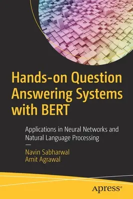 Sistemas Prácticos de Respuesta a Preguntas con Bert: Aplicaciones en Redes Neuronales y Procesamiento del Lenguaje Natural - Hands-On Question Answering Systems with Bert: Applications in Neural Networks and Natural Language Processing