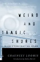 Orillas extrañas y trágicas: La historia de Charles Francis Hall, explorador - Weird and Tragic Shores: The Story of Charles Francis Hall, Explorer