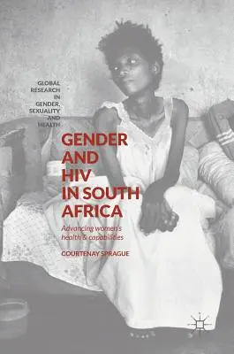Género y VIH en Sudáfrica: Fomento de la salud y las capacidades de las mujeres - Gender and HIV in South Africa: Advancing Women's Health and Capabilities